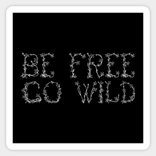 Be Free, Go Wild (White) Sticker